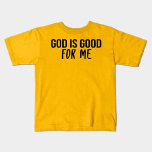 God Is Good For Me Cool Motivational Christian Kids T-Shirt